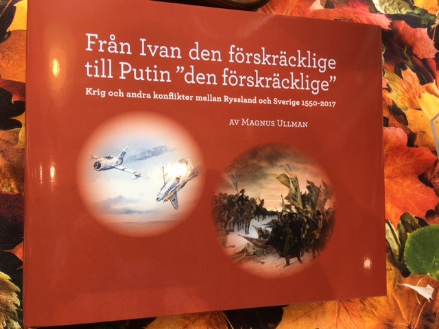 Magnus Ullman: Från Ivan den förskräcklige till Putin ”den förskräcklige”. Krig och andra konflikter mellan Ryssland och Sverige  1550-2017