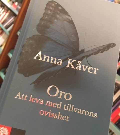 Anna Kåvers nya: Oro. Att leva med tillvarons ovisshet