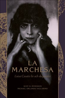 La Marchesa. Luisa Casatis liv och skepnader, av Scot D. Ryersson och Michael Orlando Yaccarino