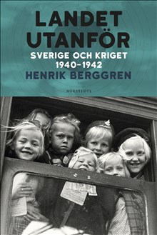 Landet utanför. Sverige och kriget 1940-1942, av Henrik Berggren