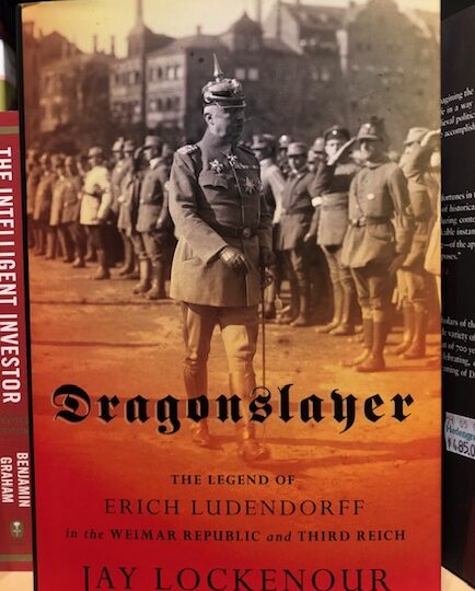 Dragonslayer. The Legend of Erich Ludendorff in the Weimar Republic and Third Reich, av Jay Lockenour