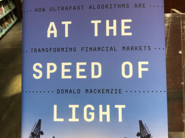 Donald MacKenzie: Trading at the Speed of Light. How Ultrafast Algorithms are Transforming Fincancial Markets.