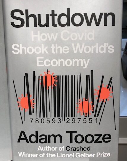Adam Tooze: Shutdown. How Covid Shook the World’s Economy