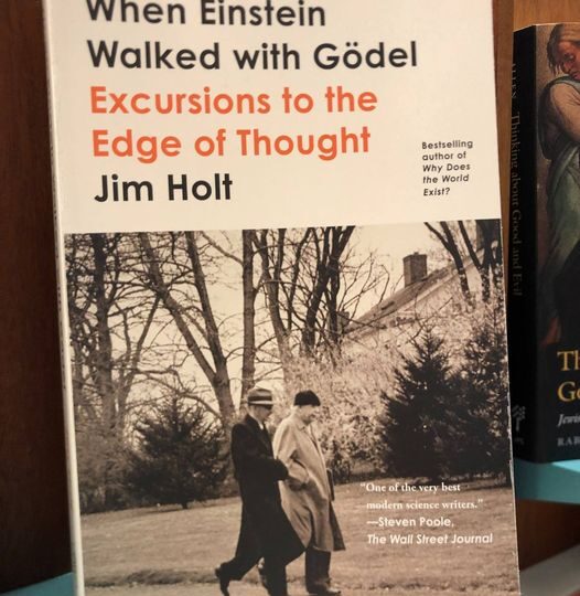 Jim Holt: When Einstein Walked with Gödel Excursions to the Edge of Thought
