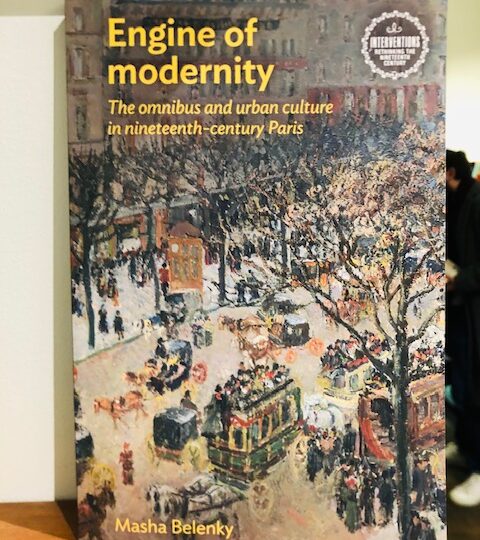 Masha Belenky: Engine of Modernity. The omnibus and urban culture in nineteenth-century Paris