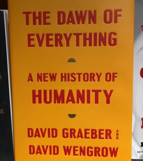 David Graeber and David Wengrow : The Dawn of Everything. A New History of Humanity