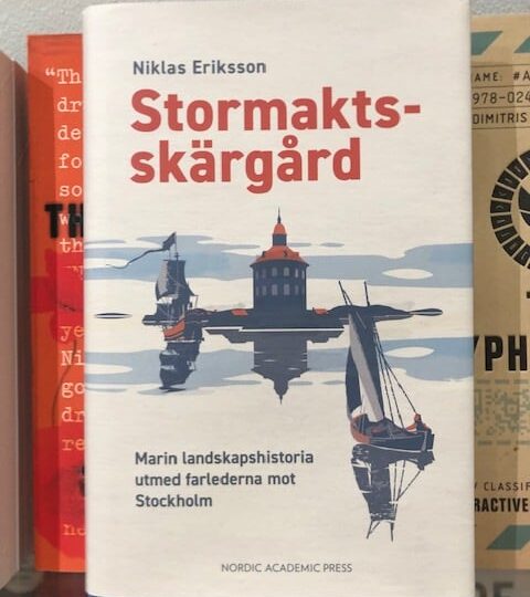 Niklas Eriksson: Stormaktsskärgård. Marin landskapshistoria utmed farlederna mot Stockholm