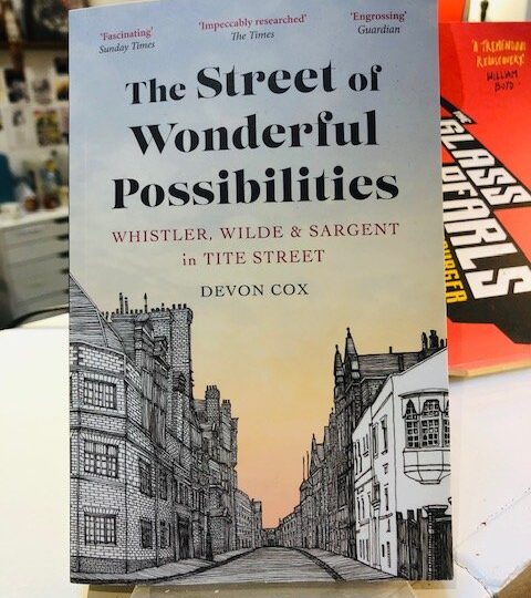 Devon Cox:  The Street of Wonderful Possibilities. Whistler, Wilde and Sargent in Tite Street