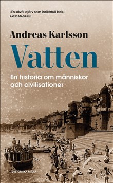 Andreas Karlsson: Vatten : en historia om människor och civilisationer