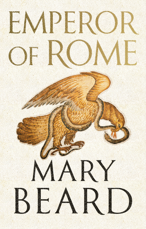 Mary Beard: Emperor of Rome. Ruling the Ancient Roman World