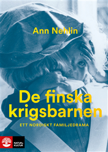 Ann Nehlin: De finska krigsbarnen : Ett nordiskt familjedrama