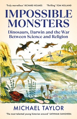 Michael Taylor: Impossible Monsters. Dinosaurs, Darwin and the War Between Science and Religion