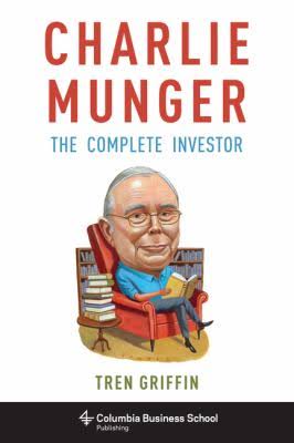 Tren Griffin: Charlie Munger. The Complete Investor