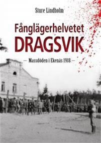 Sture Lindholm: Fånglägerhelvetet Dragsvik. Massdöden i Ekenäs 1918