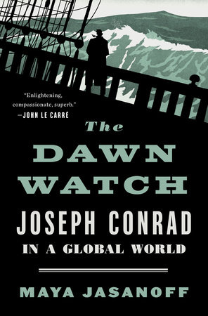 Maya Jasanoff: The Dawn Watch – Joseph Conrad in a Global World