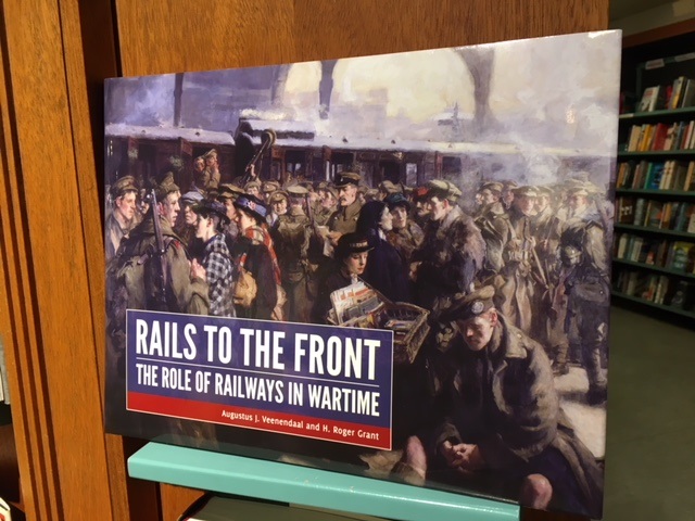 Veenendaal & Grant: Rails to the Front. The Role of Railways in Wartime
