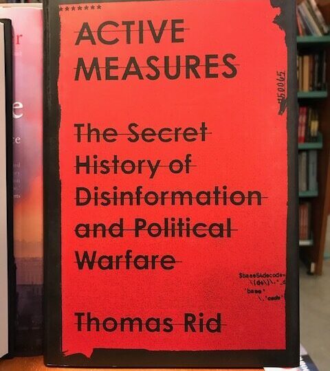 Thomas Rid: The Secret History of Disinformation and Political Warfare
