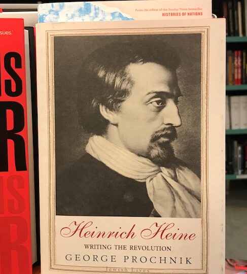 George Prochnik: Heinrich Heine. Writing the Revolution