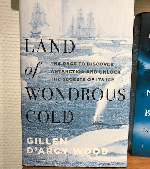 Land of Wondrous Cold. The Race to Discover Antarctica and Unlock the Secrets of Its Ice, av Gillen D´Arcy Wood