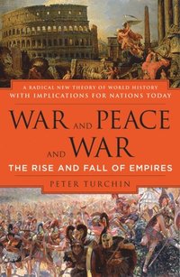 Peter Turchin: War and Peace and War. The Rise and Fall of Empires. A Radical New Theory of World History with Implications for Nations Today
