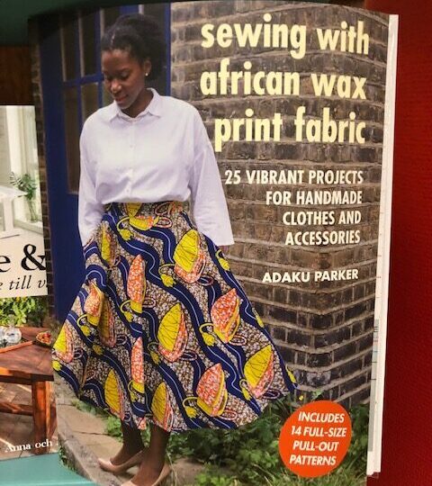 Sewing With African Wax Print Fabric. 25 Vibrant Projects for Handmade Clothes and Accessories, av Adaku Parker