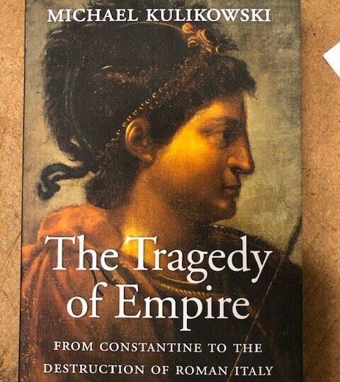 The Tragedy of Empire. From Constantine to the Destruction of Roman Italy, av Michael Kulikowski