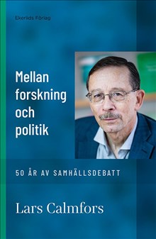 Lars Calmfors: Mellan forskning och politik