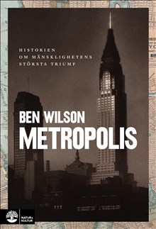 Ben Wilson: Metropolis. Historien om mänsklighetens största triumf