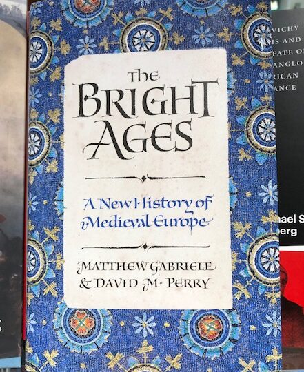 Matthew Gabriele & David M. Perry: The Bright Ages A New History of Medieval Europe