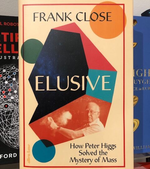 Frank Close: Elusive. How Peter Higgs Solved the Mystery of Mass