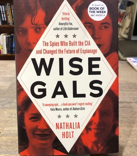 Nathalia Holt: Wise Gals. The Spies Who Built the CIA and Changed the Future of Espionage