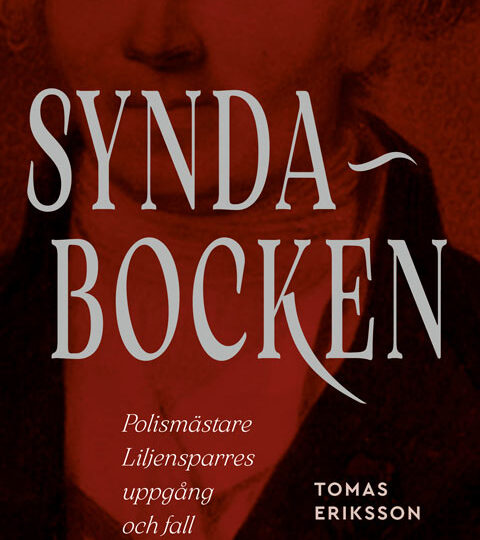 Tomas Eriksson: Syndabocken : polismästare Liljensparres uppgång och fall